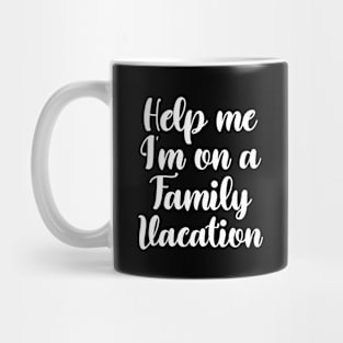 Help me I'm on a family vacation - Family travel quotes Mug